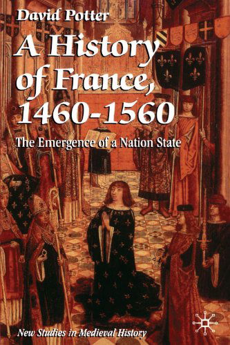 Cover for David Potter · A History of France, 1460 1560: The Emergence of a Nation State - New Studies in Medieval History (Paperback Book) (1995)