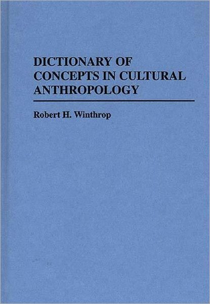 Cover for Robert H. Winthrop · Dictionary of Concepts in Cultural Anthropology - Reference Sources for the Social Sciences and Humanities (Hardcover Book) [Annotated edition] (1991)