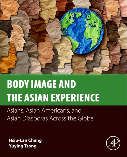 Cover for Cheng, Hsiu-Lan, PhD (Professor, Department of Counseling Psychology, University of San Francisco, CA) · Body Image and the Asian Experience: Asians, Asian Americans, and Asian Diasporas Across the Globe (Paperback Book) (2024)