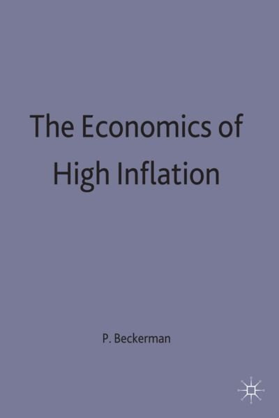 The Economics of High Inflation - Paul Beckerman - Kirjat - Palgrave Macmillan - 9780333563809 - keskiviikko 13. marraskuuta 1991