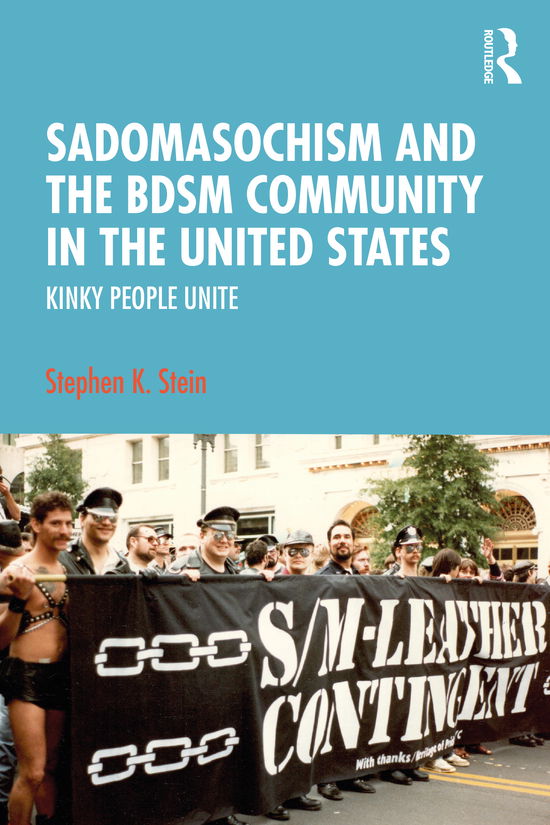 Stephen K. Stein · Sadomasochism and the BDSM Community in the United States: Kinky People Unite (Paperback Book) (2021)