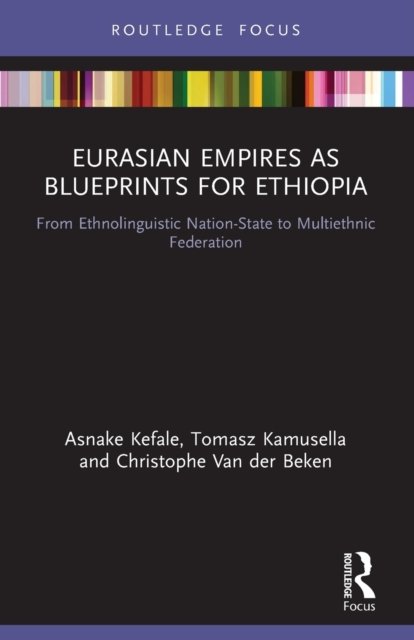 Cover for Asnake Kefale · Eurasian Empires as Blueprints for Ethiopia: From Ethnolinguistic Nation-State to Multiethnic Federation - Routledge Studies in Modern History (Pocketbok) (2022)