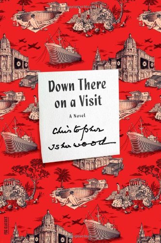 Down There on a Visit: A Novel - FSG Classics - Christopher Isherwood - Kirjat - Farrar, Straus and Giroux - 9780374533809 - tiistai 11. kesäkuuta 2013