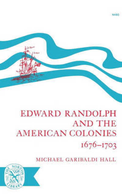 Edward Randolph and the American Colonies 1676-1703 - Michael Garibaldi Hall - Books - WW Norton & Co - 9780393004809 - October 23, 2024