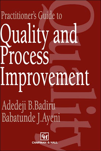 Practitioner's Guide to Quality and Process Improvement - A.B. Badiru - Books - Chapman and Hall - 9780412482809 - September 30, 1993