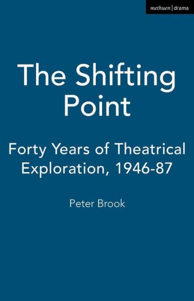 Cover for Peter Brook · The Shifting Point: Forty Years of Theatrical Exploration, 1946-87 - Biography and Autobiography (Paperback Book) [New Edition - New edition] (1989)