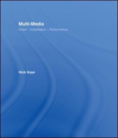 Cover for Nick Kaye · Multi-media: Video – Installation – Performance (Hardcover Book) (2007)