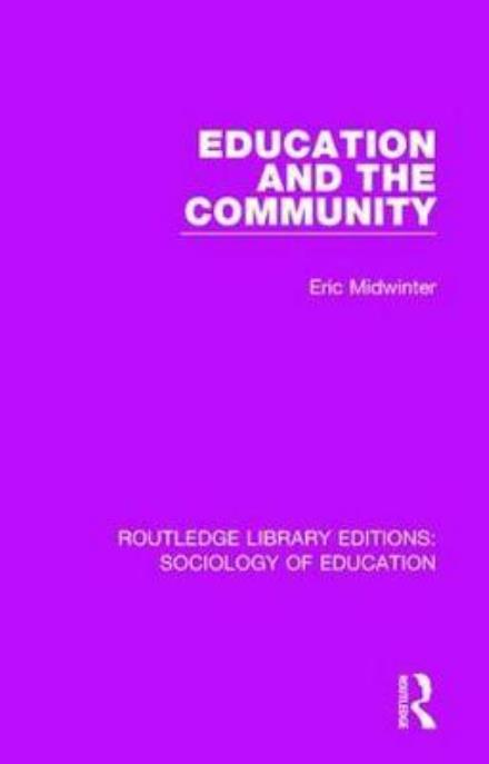 Cover for Eric Midwinter · Education and the Community - Routledge Library Editions: Sociology of Education (Hardcover Book) (2017)