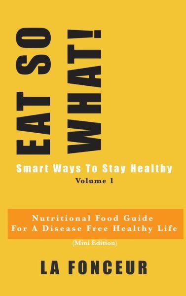 Cover for La Fonceur · Eat So What! Smart Ways To Stay Healthy Volume 1 (Full Color Print) (Hardcover Book) (2024)