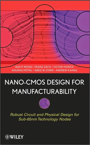 Nano-CMOS Design for Manufacturability: Robust Circuit and Physical Design for Sub-65nm Technology Nodes - Wong, Ban P. (NVIDIA Corporation) - Bücher - John Wiley & Sons Inc - 9780470112809 - 7. November 2008