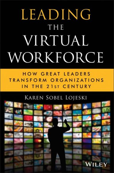 Cover for Karen Sobel Lojeski · Leading the Virtual Workforce: How Great Leaders Transform Organizations in the 21st Century - Microsoft Executive Leadership Series (Hardcover Book) (2009)