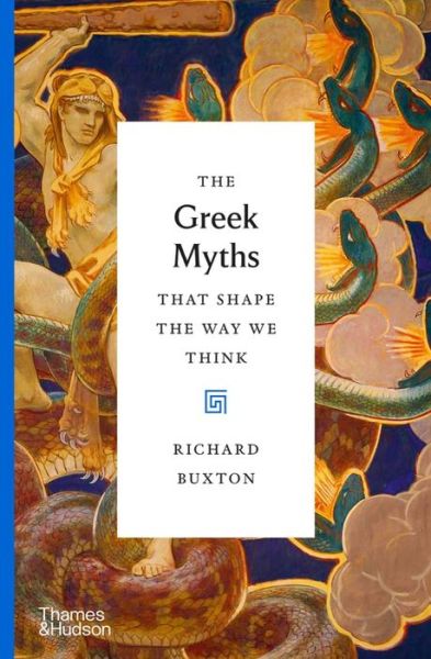 Cover for Richard Buxton · The Greek Myths That Shape the Way We Think - The Myths That Shape The Way We Think (Inbunden Bok) (2022)