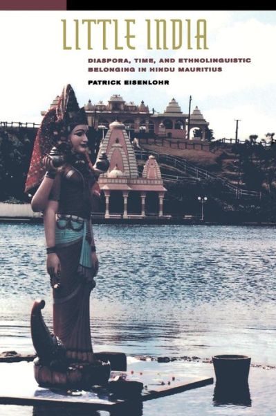 Cover for Patrick Eisenlohr · Little India: Diaspora, Time, and Ethnolinguistic Belonging in Hindu Mauritius (Paperback Book) (2007)