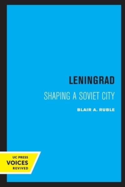Cover for Blair A. Ruble · Leningrad: Shaping a Soviet City - Lane Studies in Regional Government (Pocketbok) (2022)