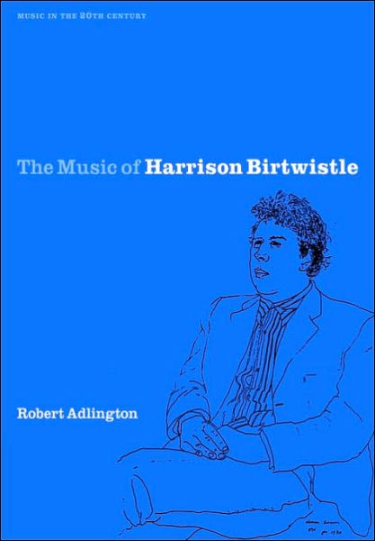 Cover for Adlington, Robert (University of Nottingham) · The Music of Harrison Birtwistle - Music in the Twentieth Century (Paperback Book) (2006)