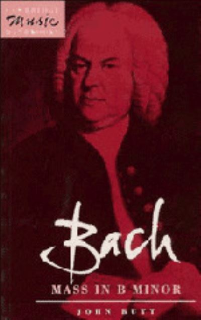 Cover for John Butt · Bach: Mass in B Minor - Cambridge Music Handbooks (Hardcover Book) (1991)