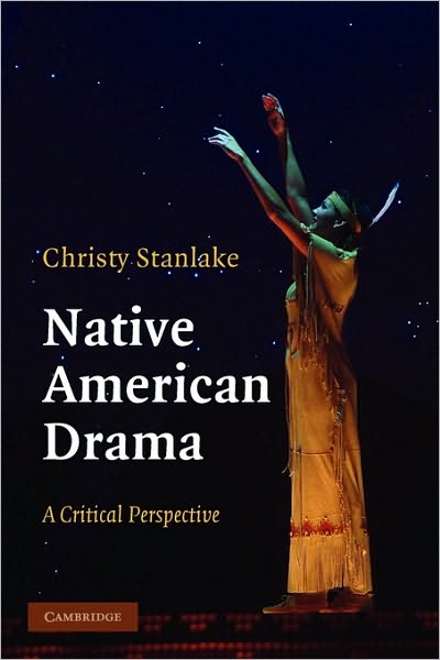 Cover for Stanlake, Christy (United States Naval Academy, Maryland) · Native American Drama: A Critical Perspective (Gebundenes Buch) (2009)