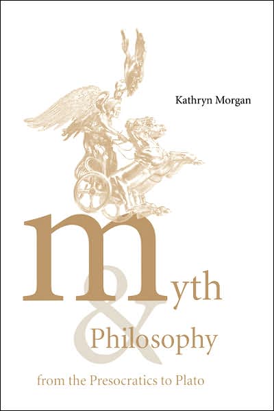 Cover for Morgan, Kathryn A. (University of California, Los Angeles) · Myth and Philosophy from the Presocratics to Plato (Hardcover Book) (2000)