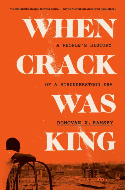 Cover for Donovan X. Ramsey · When Crack Was King: A People's History of a Misunderstood Era (Hardcover Book) (2023)