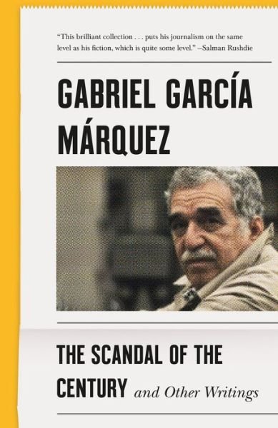 Cover for Gabriel Garcia Marquez · The Scandal of the Century: And Other Writings - Vintage International (Paperback Book) (2020)