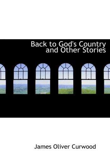 Cover for James Oliver Curwood · Back to God's Country and Other Stories (Hardcover Book) [Large Print, Large Type edition] (2008)