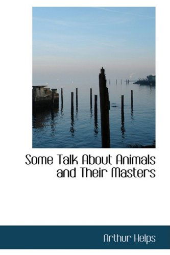 Cover for Arthur Helps · Some Talk About Animals and Their Masters (Paperback Book) (2008)