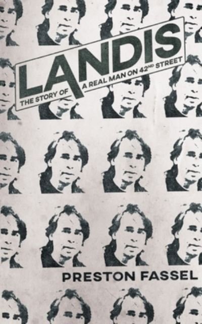 Landis: The Story of a Real Man on 42nd Street - Preston Fassel - Bücher - Encyclopocalypse Publications - 9780578304809 - 7. Dezember 2021