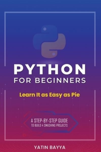 Cover for Yatin Bayya · Python for Beginners Learn It as Easy as Pie (Paperback Book) (2020)