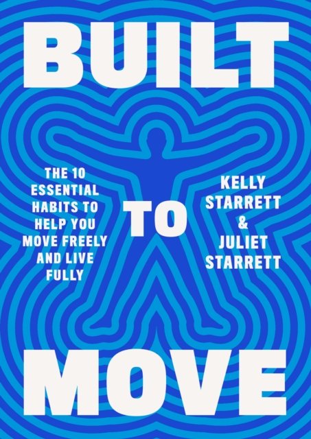 Built to Move: The Ten Essential Habits to Help You Move Freely and Live Fully - Kelly Starrett - Livres - Knopf Doubleday Publishing Group - 9780593534809 - 4 avril 2023
