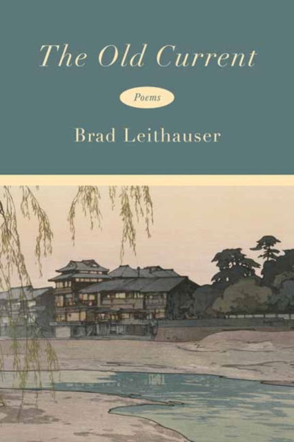 Cover for Brad Leithauser · The Old Current: Poems (Hardcover Book) (2025)