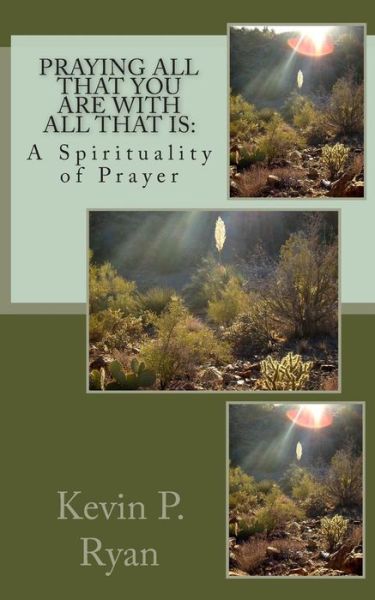 Cover for Kevin P. Ryan · Praying All That You Are with All That Is: a Spirituality of Prayer (Paperback Book) (2014)