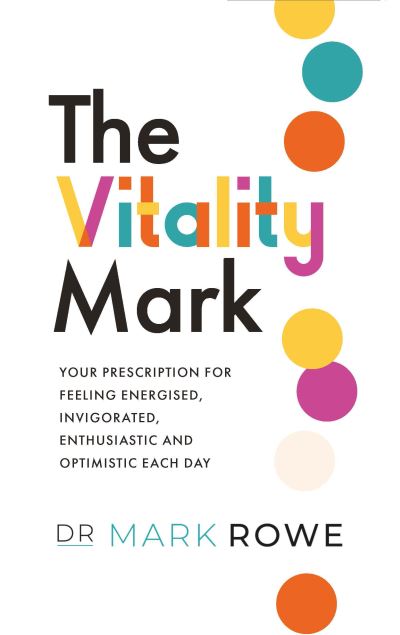 The Vitality Mark: Your prescription for feeling energised, invigorated, enthusiastic and optimistic each day - Mark Rowe - Books - Gill Books - 9780717192809 - March 16, 2022
