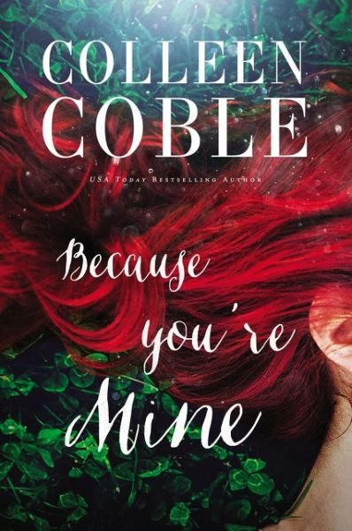 Because You're Mine - Colleen Coble - Bücher -  - 9780718083809 - 10. Januar 2017
