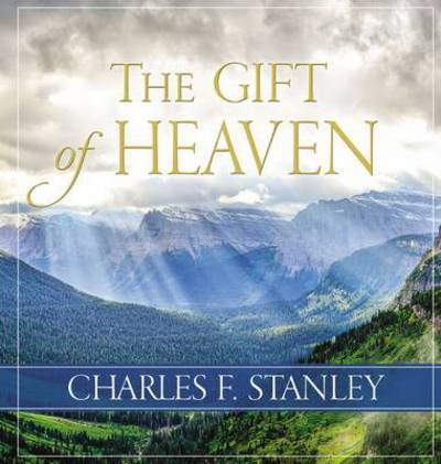 Cover for Charles F. Stanley · The Gift of Heaven (Hardcover Book) (2017)