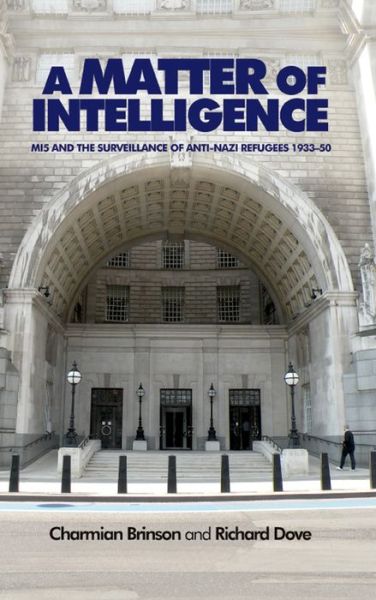Cover for Charmian Brinson · A Matter of Intelligence: MI5 and the Surveillance of Anti–Nazi Refugees, 1933–50 (Paperback Book) (2015)