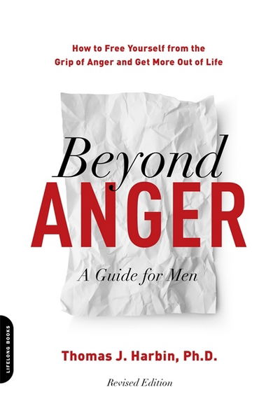 Cover for Harbin, Thomas J., PhD · Beyond Anger: A Guide for Men (Revised): How to Free Yourself from the Grip of Anger and Get More Out of Life (Paperback Book) (2018)