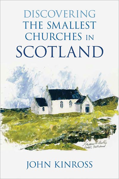 Cover for John Kinross · Discovering the Smallest Churches in Scotland (Paperback Book) (2010)