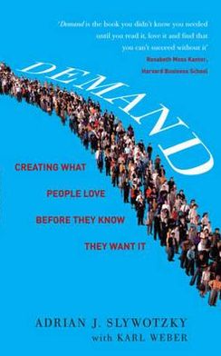 Demand Creating What People Love Before They Know They Want It - Demand Creating What People Love Before They Know They Want It - Books - Headline Publishing Group - 9780755361809 - June 7, 2012