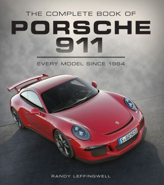 Cover for Randy Leffingwell · Complete Book of Porsche 911: Every Model Since 1964 - Complete Book Series (Hardcover Book) (2015)