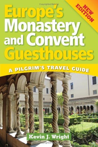 Cover for Kevin Wright · Europe's Monastery and Convent Guesthous: a Pilgrim's Travel Guide, New Edition (Paperback Book) (2008)