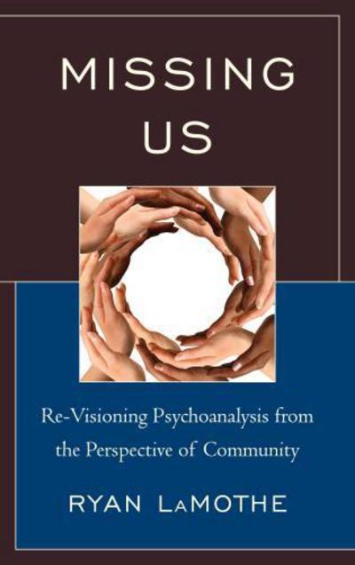 Cover for Ryan LaMothe · Missing Us: Re-Visioning Psychoanalysis from the Perspective of Community (Hardcover Book) (2013)