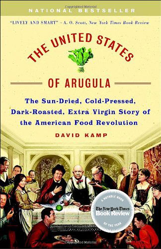 Cover for David Kamp · The United States of Arugula: The Sun Dried, Cold Pressed, Dark Roasted, Extra Virgin Story of the American Food Revolution (Paperback Book) [Reprint edition] (2007)