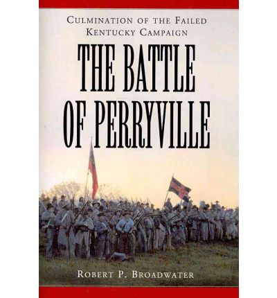 Cover for Robert P. Broadwater · The Battle of Perryville, 1862: Culmination of the Failed Kentucky Campaign (Paperback Book) (2010)