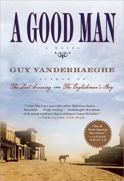 A Good Man - Guy Vanderhaeghe - Books - Grove Press / Atlantic Monthly Press - 9780802120809 - January 15, 2013