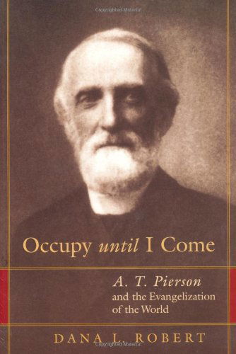 Cover for Dana Lee Robert · Occupy Until I Come: A. T. Pierson and the Evangelization of the World - Library of Religious Biography Series (Paperback Book) [First edition] (2003)