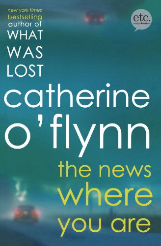 Cover for Catherine O'flynn · The News Where You Are: a Novel (Paperback Book) (2010)