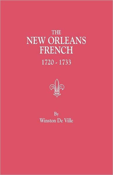 Cover for Winston De Ville · The New Orleans French, 1720-1733 : a Collection of Marriage Records Relating to the First Colonists of the Louisiana Province (Taschenbuch) (2012)