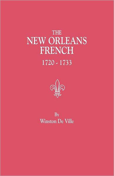 Cover for Winston De Ville · The New Orleans French, 1720-1733 : a Collection of Marriage Records Relating to the First Colonists of the Louisiana Province (Paperback Book) (2012)