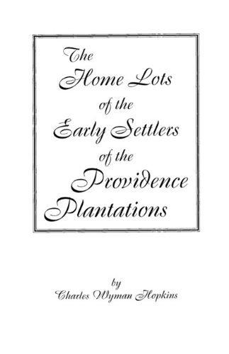 The Home Lotts of the Early Settlers of the Providence Plantations, with Notes & Plats - Hopkins - Libros - Clearfield - 9780806346809 - 1 de junio de 2009