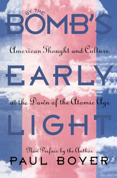Cover for Paul Boyer · By the Bomb's Early Light: American Thought and Culture At the Dawn of the Atomic Age (Paperback Bog) [2 Revised edition] (1994)